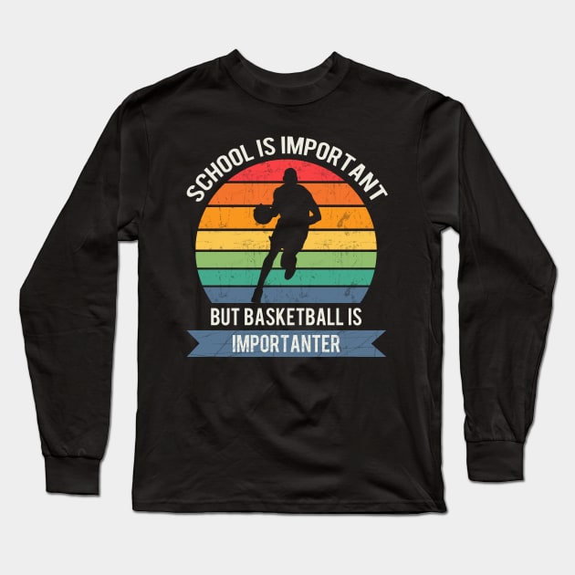 School is important but basketball is importanter Long Sleeve T-Shirt by Town Square Shop